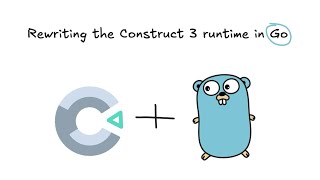 Rewriting Construct 3 in Go (to make my mobile game run well)