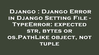 Django : Django Error in Django Setting File - TypeError: expected str, bytes or os.PathLike object,