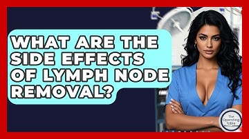 What Are The Side Effects Of Lymph Node Removal? - The Operating Table