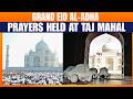 Eid al-Adha: Devotees Offer Namaz at Taj Mahal in Agra