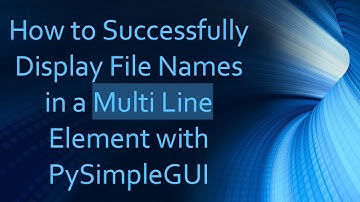 How to Successfully Display File Names in a Multi Line Element with PySimpleGUI