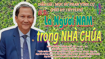 GIẢNG LUẬN :MỤC SƯ PHAN VĨNH CỰ (PHÓ HT I HTTLVN) ĐỀ TÀI: LÀ NGƯỜI NAM TRONG NHÀ CHÚA #msphanvinhcu