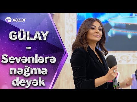 Gülay Zeynallı - Sevənlərə Nəğmə Deyək