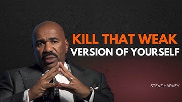 "KILL THE WEAK VERSION OF YOU | Steve Harvey’s Speech Will CHANGE Your LIFE Forever"