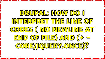 How do I interpret the line of codes ( No newline at end of file) and (+ - core/jquery.once)?