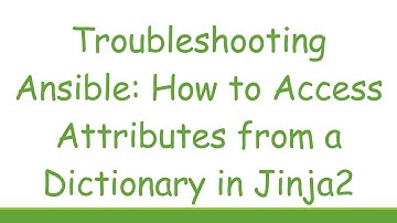 Troubleshooting Ansible: How to Access Attributes from a Dictionary in Jinja2