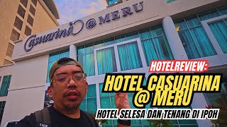 Hotel Review: HOTEL CASUARINA @ MERU | Hotel selesa dan tenang di Ipoh #mykhalishjourney