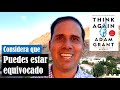 CUESTIONAR TUS IDEAS? Resumen de Think Again Adam Grant Español - Castellano