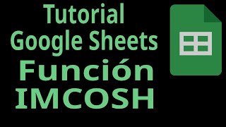 Tutorial Google Sheets. Función IMCOSH. Funciones de ingeniería. Números complejos.