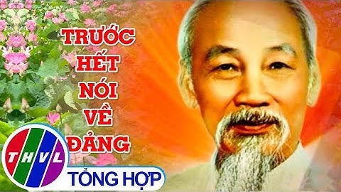 THVL | Chuyên đề Xây dựng Đảng: 50 năm thực hiện di chúc Bác Hồ | Tập 4: Trước hết nói về Đảng