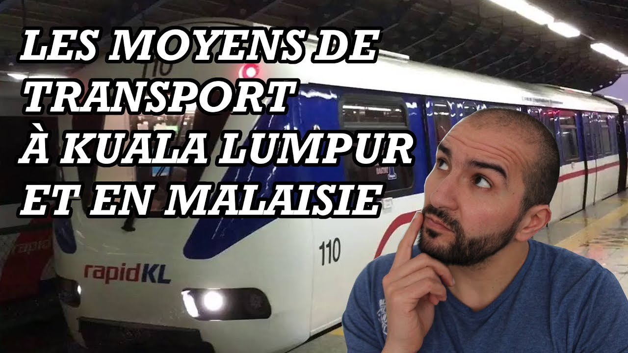 Quels sont les moyens de transports à Kuala Lumpur et en Malaisie ?