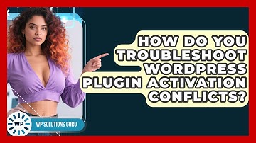 How Do You Troubleshoot WordPress Plugin Activation Conflicts? - WP Solutions Guru