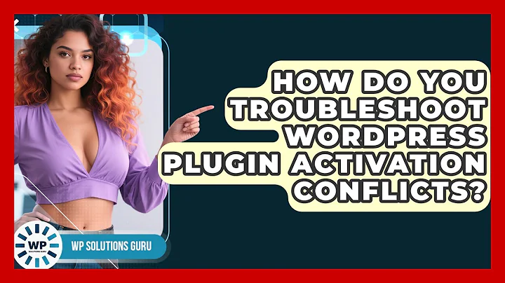 How Do You Troubleshoot WordPress Plugin Activation Conflicts? - WP Solutions Guru