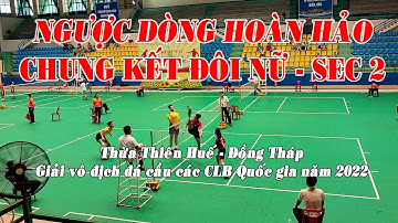 Chung kết Đôi Nữ Huế  -  Đồng Tháp (SEC 2) | Giải vô địch đá cầu các CLB quốc gia năm 2022