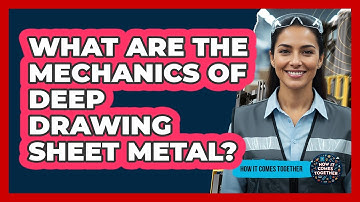What Are The Mechanics Of Deep Drawing Sheet Metal? - How It Comes Together