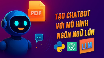 Xây dựng Chatbot Với Mô Hình Ngôn Ngữ Lớn ( LLM) | Python, OpenAI