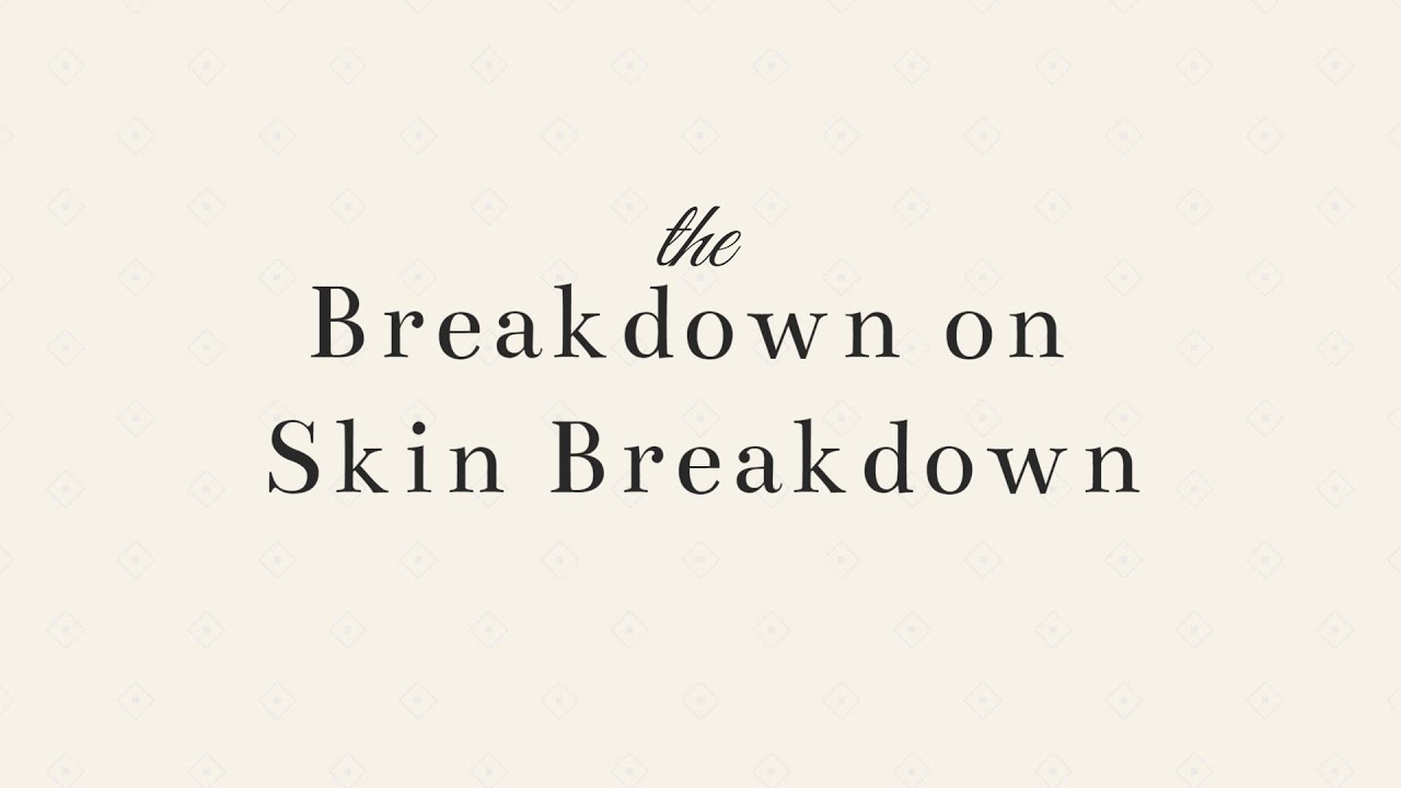 Lesson 6 The Breakdown on Skin Breakdown YouTube