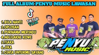 PENYU MUSIC FULL ALBUM || Bila nanti - Oplosan - Purnama Merindu