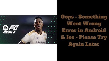 Oops -Something Went Wrong Error in Android & iOS Phone -Please Try Again Later- EA Sports FC Mobile