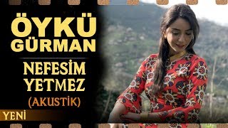 Nefesim Yetmez (Akustik) - Öykü Gürman