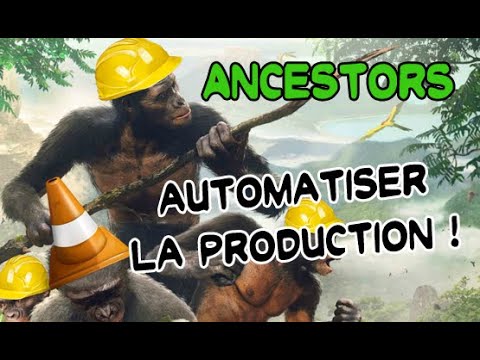 Ancestors  Tuto   Automatiser la production  