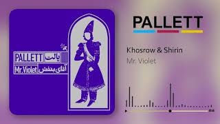 Pallett - Khosrow &amp; Shirin | پالت - خسرو و شیرین