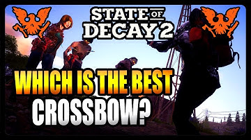 BEST CROSSBOW TO HAVE IN STATE OF DECAY 2! CROSSBOW TIPS AND TRICKS