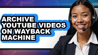 How to Archive Youtube Videos on Wayback Machine - Full Guide