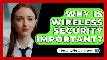 Why Is Wireless Security Important? - SecurityFirstCorp.com