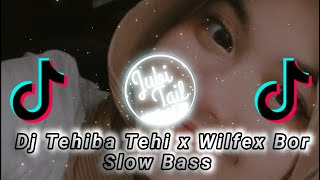 || DJ TEHIBA TEHI X WILFEX BOR SLOW BASS || VIRAL TIKTOK