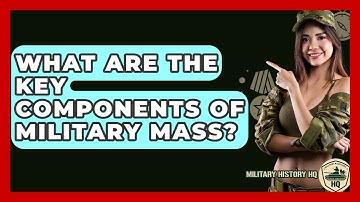What Are The Key Components Of Military Mass? - Military History HQ