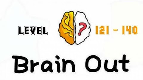 Brain Out Level 121 122 123 124 125 126 127 128 129 130 131 132 133 134 135 136 137 138 139 140
