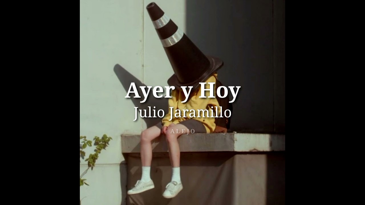 Ayer y Hoy - Julio Jaramillo | Letra | “Ayer tube un amor que hoy me