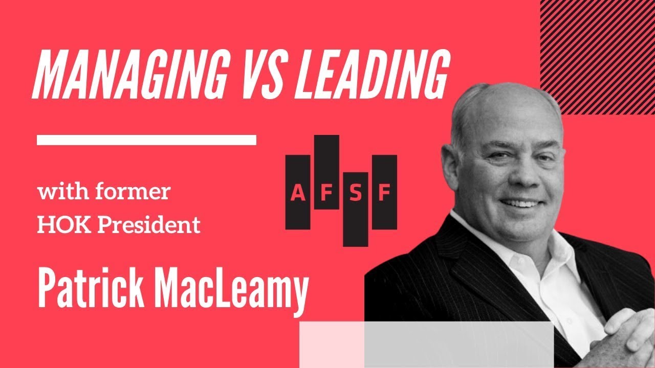 AFSF Interview Series: Patrick MacLeamy on Managing versus Leading