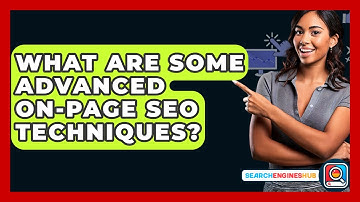 What Are Some Advanced On-Page SEO Techniques? - SearchEnginesHub.com