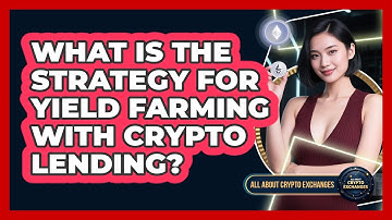 What Is The Strategy For Yield Farming With Crypto Lending? - All About Crypto Exchanges