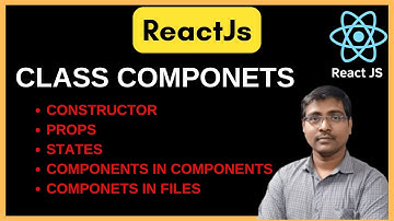 CLASS COMPONENTS | CONSTRUCTOR | PROPS | FILES | EVENTS |EXAMPLES | REACTJS TUTORIAL