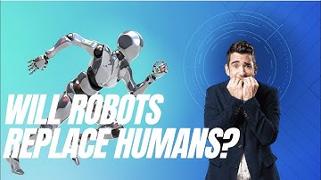 Will Robots Replace Humans?