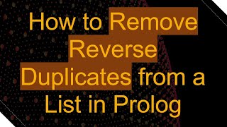 How to Remove Reverse Duplicates from a List in Prolog