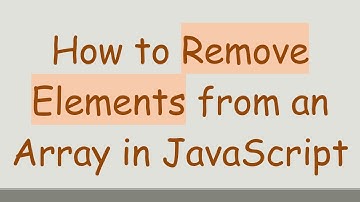 How to Remove Elements from an Array in JavaScript
