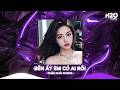 Bên Ấy Em Có Ai Rồi Remix, Bên Ấy Em Có Ai Rồi Thôi Thì Thôi Thì Tôi Đành Buông🎼Nhạc TikTok Hay 2026