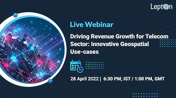 Webinar || Driving Revenue Growth for Telecom Sector: Innovative Geospatial Use-cases