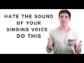 Hate The Sound Of Your Singing Voice - Do This