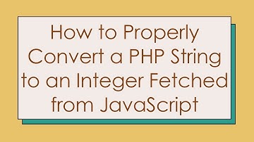 How to Properly Convert a PHP String to an Integer Fetched from JavaScript