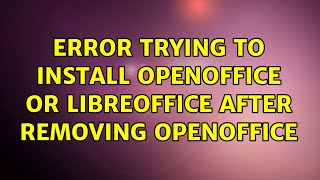 Ubuntu: Error trying to install OpenOffice or LibreOffice after removing OpenOffice