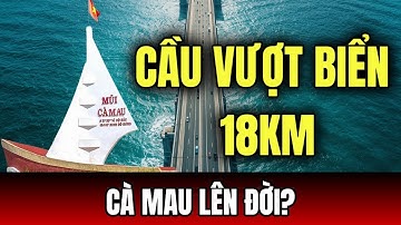 Cầu Vượt Biển Hòn Khoai 18KM: Kỷ Lục Chấn Động Biến Cà Mau Sắp Lên Đời?