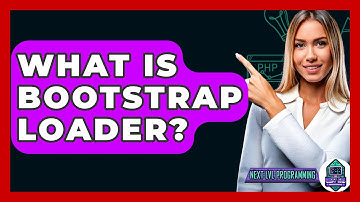 What Is Bootstrap Loader? - Next LVL Programming