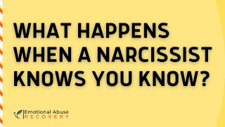 What happens when a narcissist knows you know and what to expect?