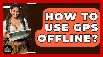 How To Use GPS Offline? - Exploring Campgrounds