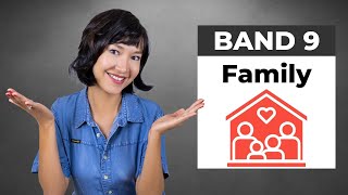 Band 9 IELTS Speaking SAMPLE ANSWERS | FAMILY